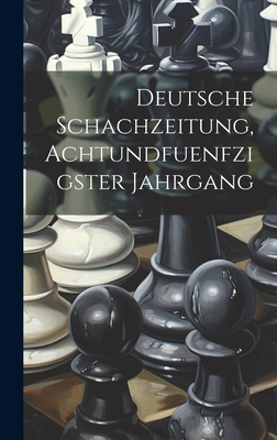 Deutsche Schachzeitung, Achtundfuenfzigster Jah... [German] 1021045306 Book Cover
