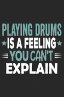 Playing Drums Is A Feeling You Can't Explain: Funny Cool Drummer Journal | Notebook | Workbook | Diary | Planner - 6x9 - 120 Quad Paper Pages With An ... On The Cover.Cute Gift For Drummer, Musicians