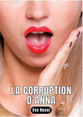 La Corruption d'Anna: Nouvelle de Sexe - Histoi... [French] 3347930886 Book Cover