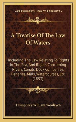 A Treatise of the Law of Waters: Including the ... 1164797808 Book Cover