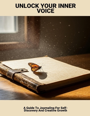 Unlock Your Inner Voice: A Guide To Journaling ... B0FQ3221HR Book Cover