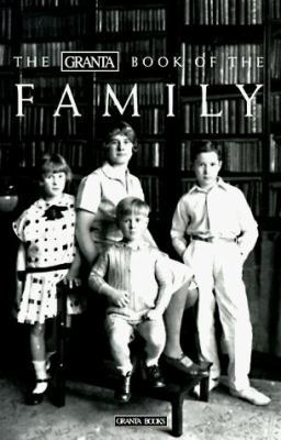 The Granta Book of the Family 096456114X Book Cover