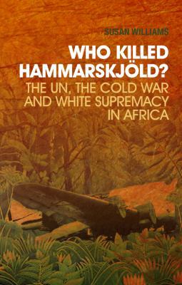 Who Killed Hammarskjöld?: The UN, the Cold War,... 0231703201 Book Cover