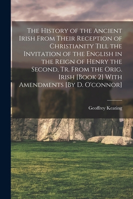 The History of the Ancient Irish From Their Rec... 1017119775 Book Cover