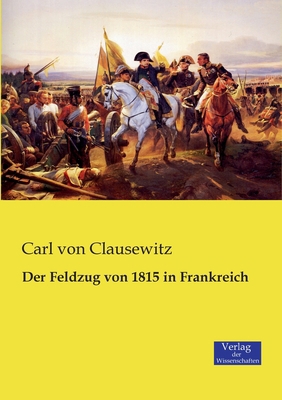 Der Feldzug von 1815 in Frankreich [German] 3957001617 Book Cover