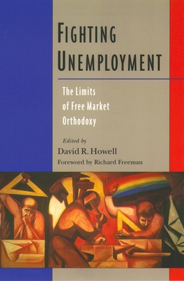 Fighting Unemployment: The Limits of Free Marke... 0195165853 Book Cover