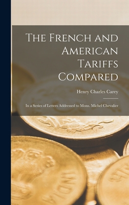 The French and American Tariffs Compared; in a ... 1018282920 Book Cover