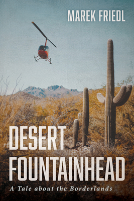 Desert Fountainhead: A Tale about the Borderlands 1725289113 Book Cover