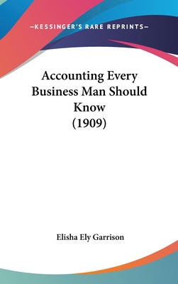 Accounting Every Business Man Should Know (1909) 1436919908 Book Cover