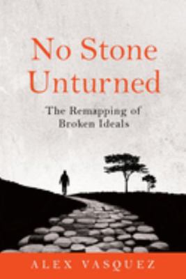 No Stone Unturned: The Remapping of Broken Ideals 1734021233 Book Cover