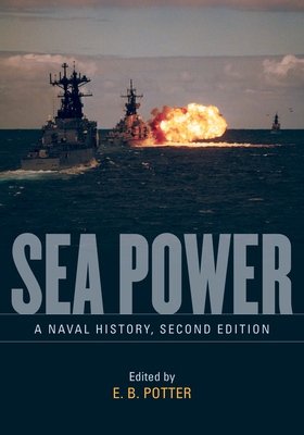 Sea Power: A Naval History, Second Edition 0870216074 Book Cover