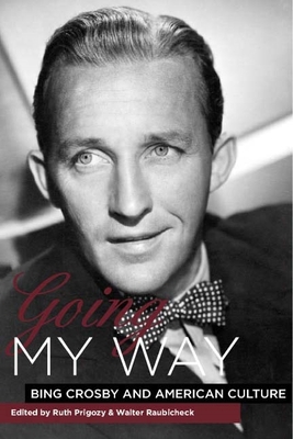 Going My Way: Bing Crosby and American Culture 1580462618 Book Cover