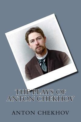 The Plays of Anton Chekhov 1719417466 Book Cover