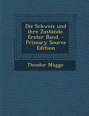 Die Schweiz Und Ihre Zustande. Erster Band. [German] 1295476592 Book Cover