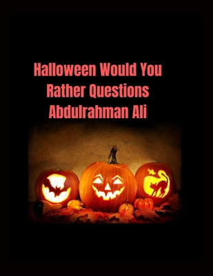 Halloween Would You Rather Questions Abdulrahman Ali