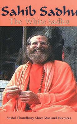 Sahib Sadhu: The White Sadhu 1887472819 Book Cover