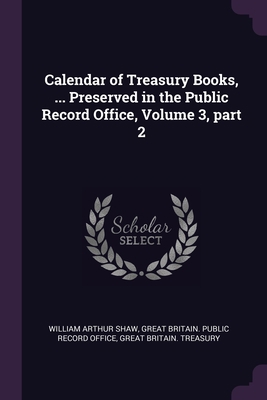 Calendar of Treasury Books, ... Preserved in th... 137798088X Book Cover