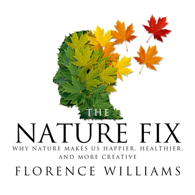 The Nature Fix: Why Nature Makes Us Happier, He... 1665147180 Book Cover