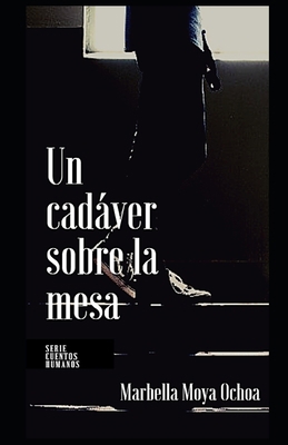 Un Cadáver Sobre La Mesa: Cuento Humano [Spanish] 1655771671 Book Cover