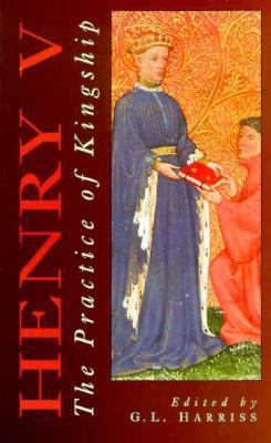 Henry V: The Practice of Kingship 0750904364 Book Cover