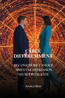 Câblé différemment: Reconstruire l'amour après ... [French] B0FC286399 Book Cover