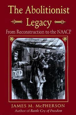 The Abolitionist Legacy: From Reconstruction to... 0691046379 Book Cover