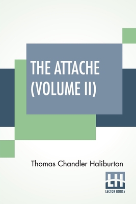 The Attache (Volume II): Or, Sam Slick In Engla... 938995617X Book Cover