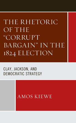 The Rhetoric of the "Corrupt Bargain" in the 18... 1666925314 Book Cover