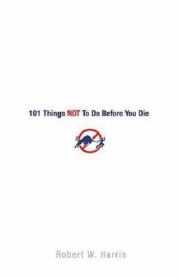 101 Things Not to Do Before You Die 0312357583 Book Cover