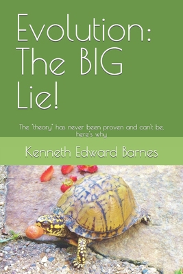 Evolution: The BIG Lie!: The "theory" has never... 1521497087 Book Cover