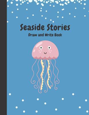 Seaside Stories: Write and Draw Book for Young ... 1091599394 Book Cover