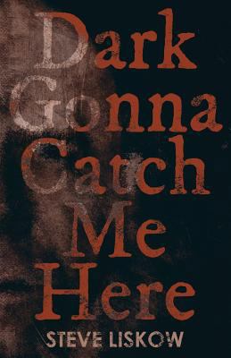 Dark Gonna Catch Me Here 153743814X Book Cover