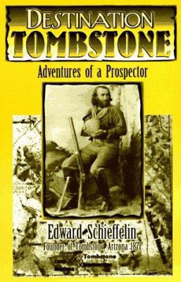 Destination Tombstone: Adventures of a Prospector 1889473987 Book Cover