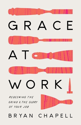 Grace at Work: Redeeming the Grind and the Glor... 1433578239 Book Cover