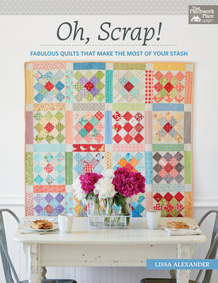 Oh, Scrap!: Fabulous Quilts That Make the Most ... 1604688947 Book Cover