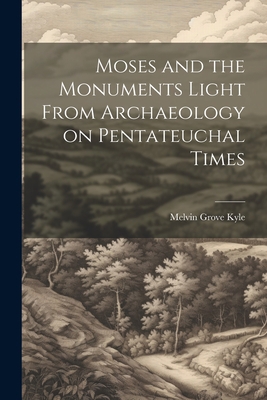 Moses and the Monuments Light From Archaeology ... 1022142550 Book Cover