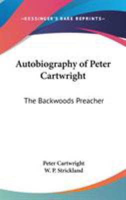 Autobiography of Peter Cartwright: The Backwood... 1432623923 Book Cover