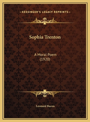 Sophia Trenton: A Moral Poem (1920) 1169489680 Book Cover