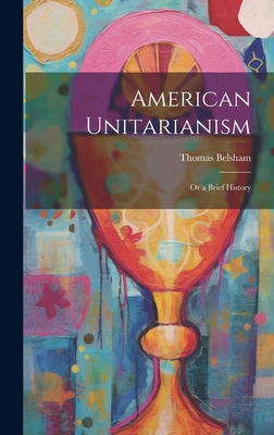 American Unitarianism: Or a Brief History 1020910615 Book Cover