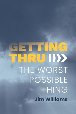 Getting Thru: The Worst Possible Thing 1913206866 Book Cover