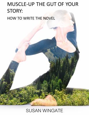 Muscle-Up the Gut of Your Story: How to Write t... 0989807843 Book Cover