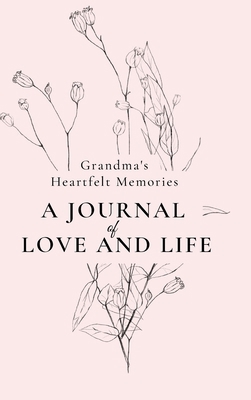 Grandma's Heartfelt Memories: A Journal of LOVE... B0C5ZHSNYW Book Cover