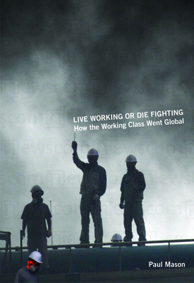 Live Working or Die Fighting: How the Working C... 1608460703 Book Cover