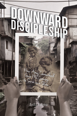 Downward Discipleship: How Amy Carmichael Gave ... 164508552X Book Cover