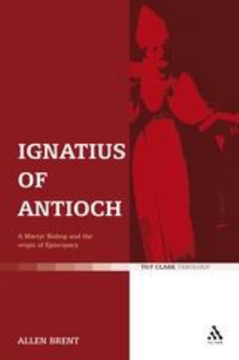 Ignatius of Antioch: A Martyr Bishop and the Or... 0567222640 Book Cover