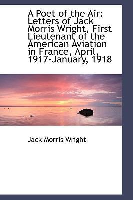 A Poet of the Air: Letters of Jack Morris Wrigh... 1110025645 Book Cover