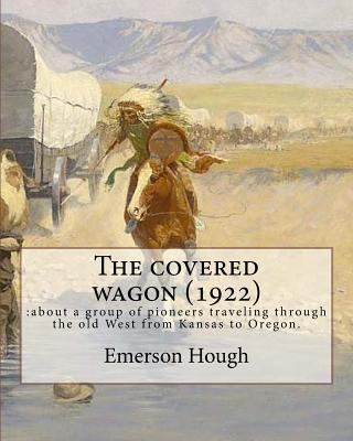 The covered wagon (1922), By Emerson Hough, A N... 153702552X Book Cover