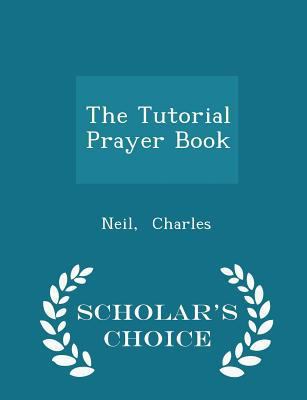 The Tutorial Prayer Book - Scholar's Choice Edi... 129830511X Book Cover