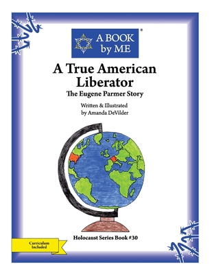 A True American Liberator: The Eugene Parmer Story 1512255416 Book Cover
