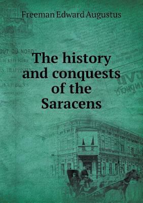 The history and conquests of the Saracens 5518631065 Book Cover